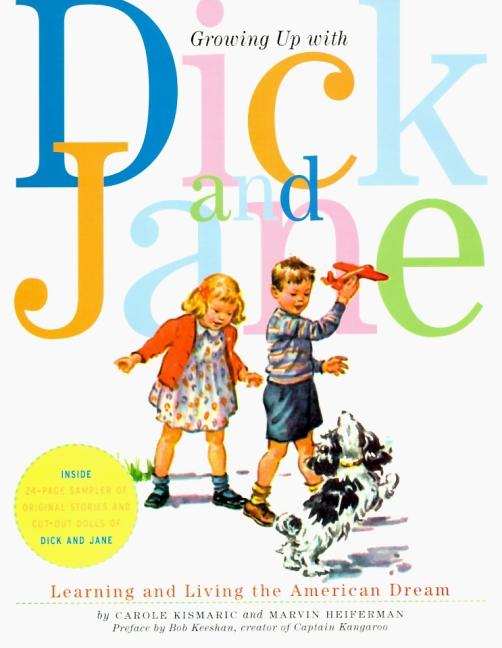 Item #328 Growing Up with Dick and Jane: Learning and Living the American Dream. Carole Kismaric