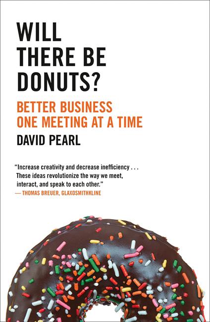 Item #859 Will there be Donuts?: Better Business One Meeting at a Time. David Pearl