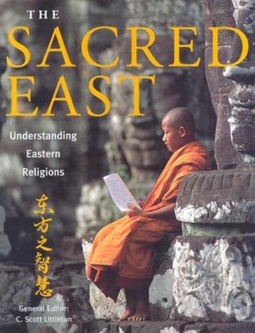 Item #553185 The Sacred East: Understanding Eastern Religions. C. Scott Littleton
