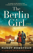 Item #575770 The Berlin Girl: A Novel of World War II. Mandy Robotham