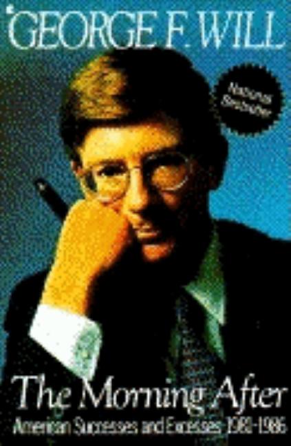Item #1351 The Morning After: American Successes and Excesses 1981-1986. George F. Will