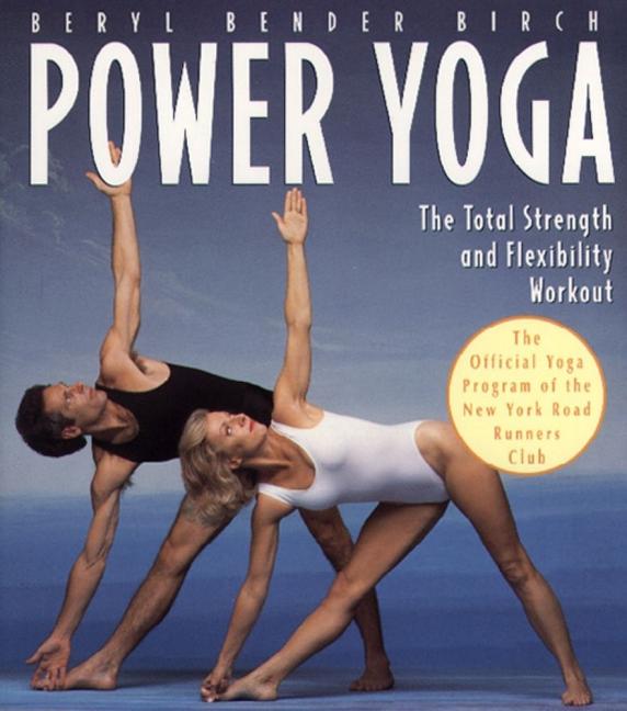 Item #1358 Power Yoga: The Total Strength and Flexibility Workout. Beryl Bender Birch