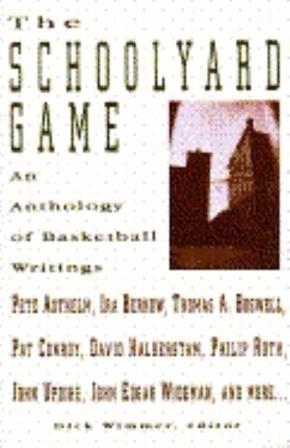 Item #1811 The Schoolyard Game: An Anthology of Basketball Writings. Dick Wimmer