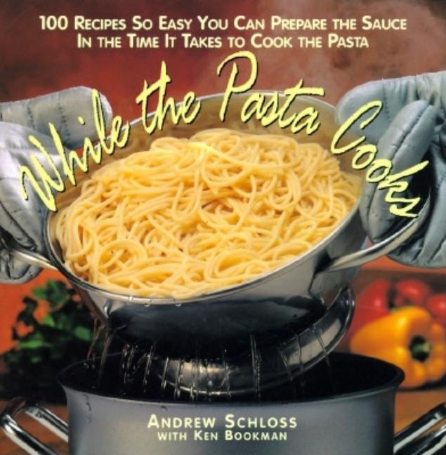 Item #491635 While the Pasta Cooks: 100 Sauces So Easy You Can Prepare the Sauce in the Time It...