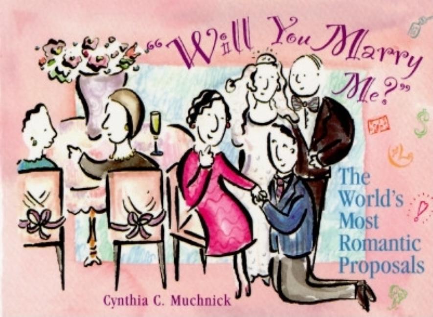 Item #544499 Will You Marry Me?: The World's Most Romantic Proposals. Cynthia C. Muchnick