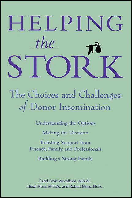 Item #541548 Helping the Stork: The Choices and Challenges of Donor Insemination. Carol Frost...