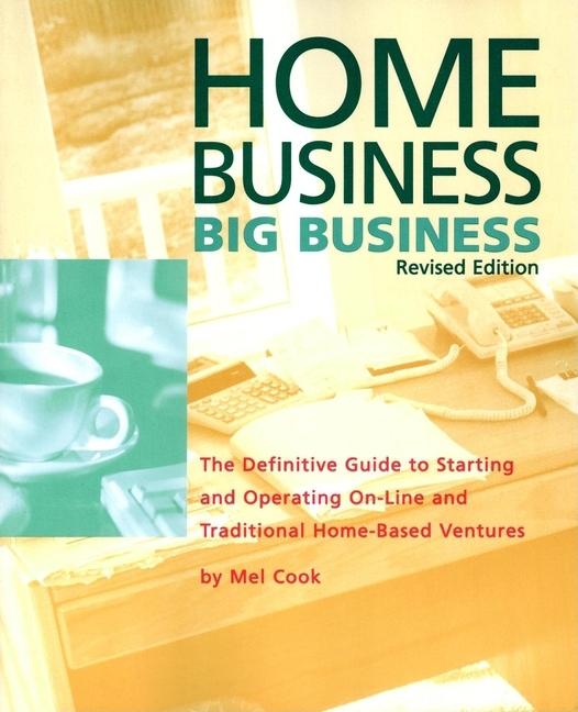 Item #2088 Home Business Big Business: The Definitive Guide to Starting and Operating On-Line and...