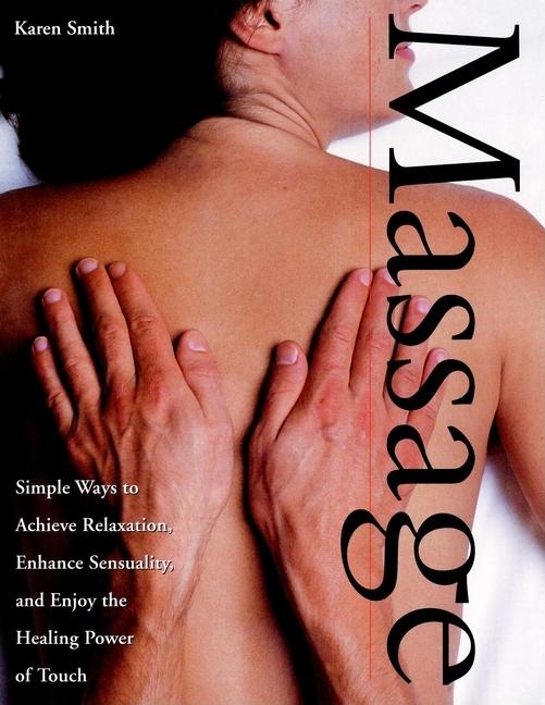 Item #2129 Massage : Simple Ways to Achieve Relaxation, Enhance Sensuality, and Enjoy the Healing...