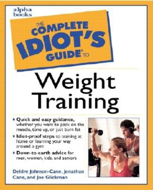 Item #2157 The Complete Idiot's Guide to Weight Training. Deirdre Johnson-Cane