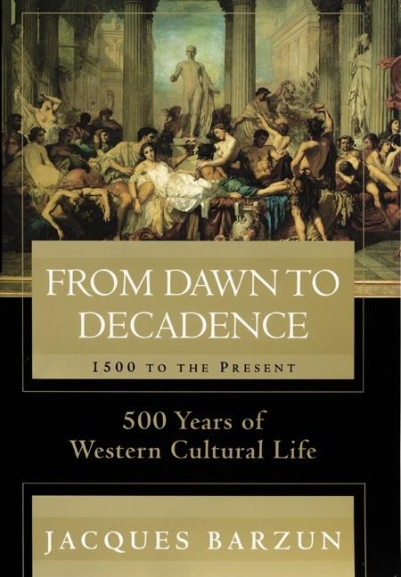 Item #569960 From Dawn to Decadence: 1500 to the Present: 500 Years of Western Cultural Life....