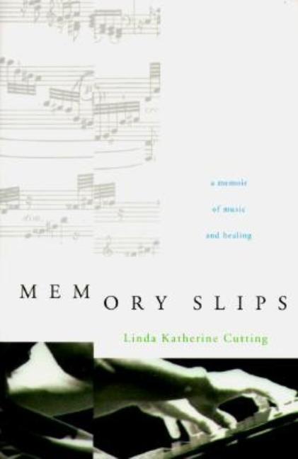 Item #564183 Memory Slips: A Memoir of Music and Healing. Linda Katherine Cutting