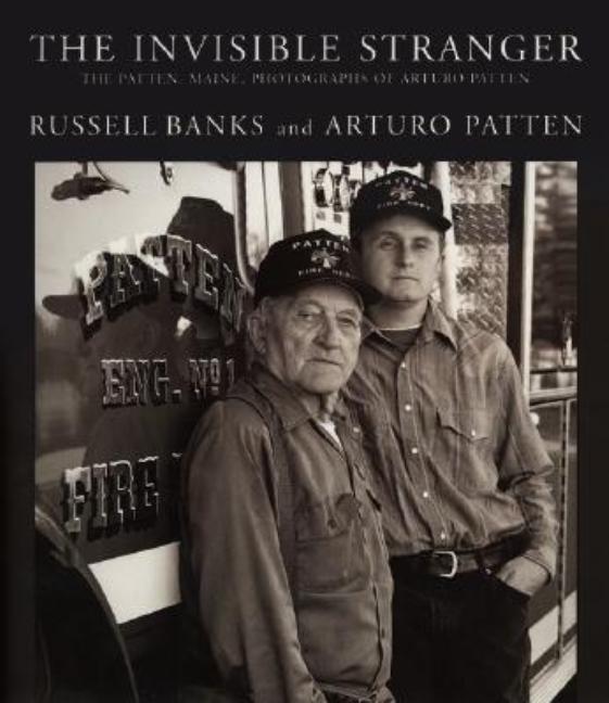 Item #548894 The Invisible Stranger: The Patten, Maine, Photographs of Arturo Patten. Russell...