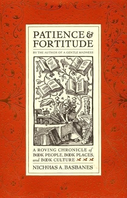 Item #540510 Patience & Fortitude: A Roving Chronicle of Book People, Book Places, and Book...