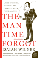 Item #575565 The Man Time Forgot: A Tale of Genius, Betrayal, and the Creation of Time Magazine...