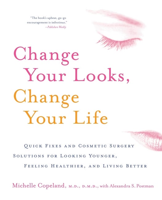 Item #541783 Change Your Looks, Change Your Life: Quick Fixes and Cosmetic Surgery Solutions for...