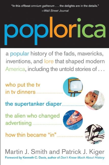 Item #6574 Poplorica: A Popular History of the Fads, Mavericks, Inventions, and Lore that Shaped...