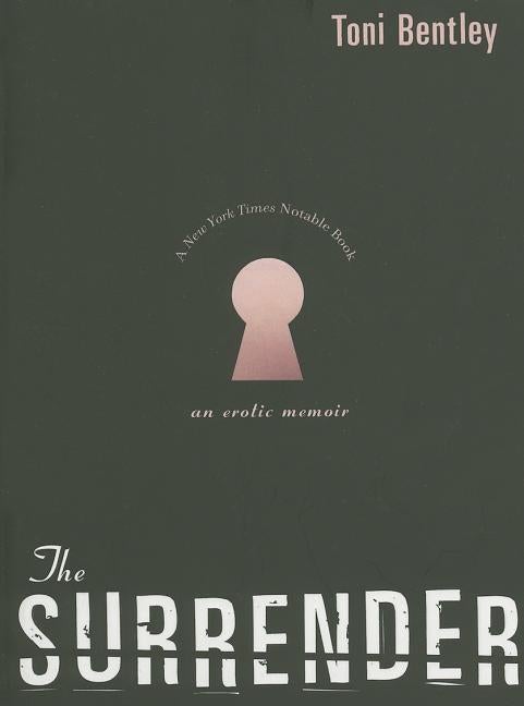 Item #9615 The Surrender: An Erotic Memoir. Toni Bentley