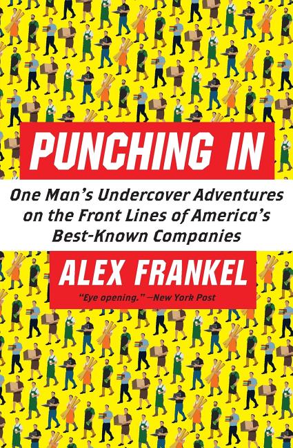 Item #12758 Punching In: One Man's Undercover Adventures on the Front Lines of America's...