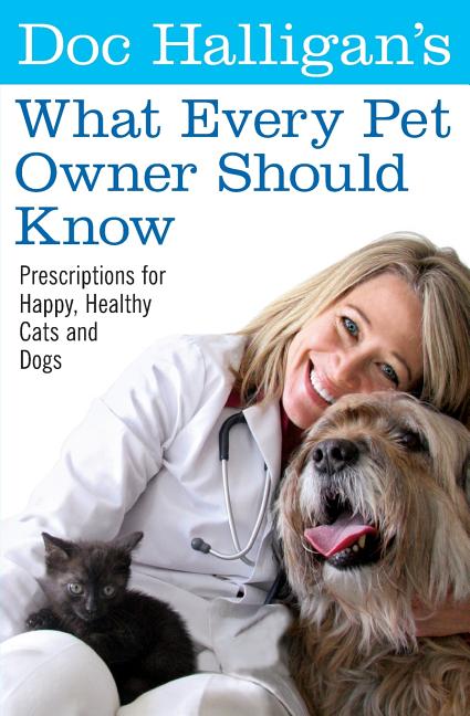 Item #550798 Doc Halligan’s What Every Pet Owner Should Know: Prescriptions for Happy, Healthy...