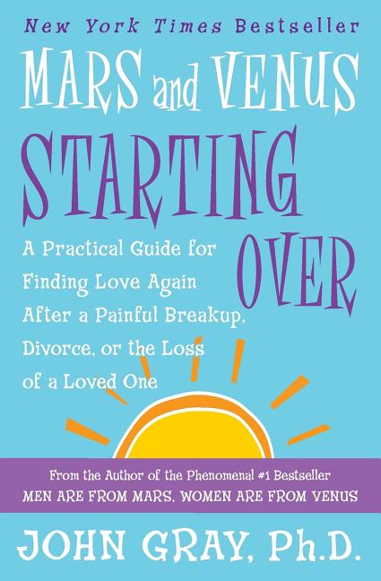 Item #14734 Mars and Venus Starting Over: A Practical Guide for Finding Love Again After a...