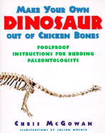 Item #615639 Make Your Own Dinosaur Out of Chicken Bones: Foolproof Instructions for Budding...