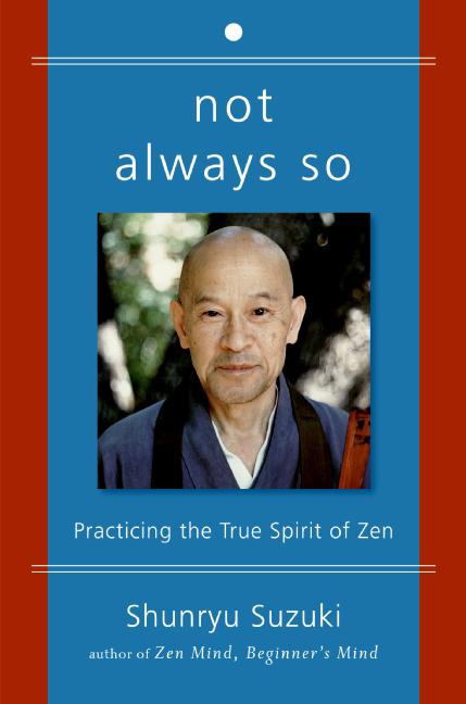 Item #571702 Not Always So: Practicing the True Spirit of Zen. Shunryu Suzuki
