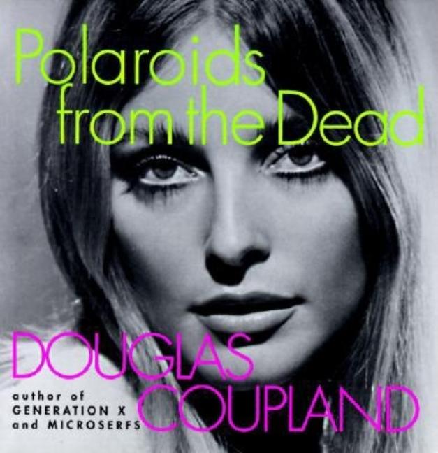 Item #16177 Polaroids from the Dead. Douglas Coupland