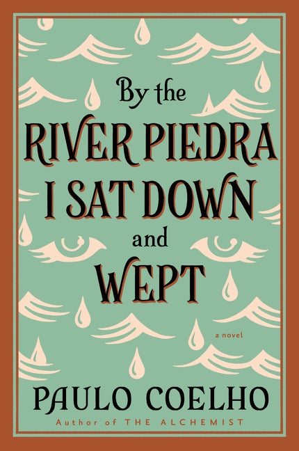 Item #17501 By the River Piedra I Sat Down and Wept: A Novel of Forgiveness. Paulo Coelho