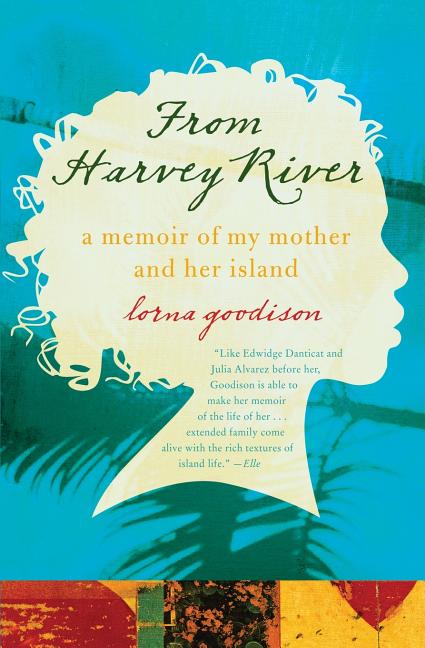 Item #19606 From Harvey River: A Memoir of My Mother and Her Island. Lorna Goodison