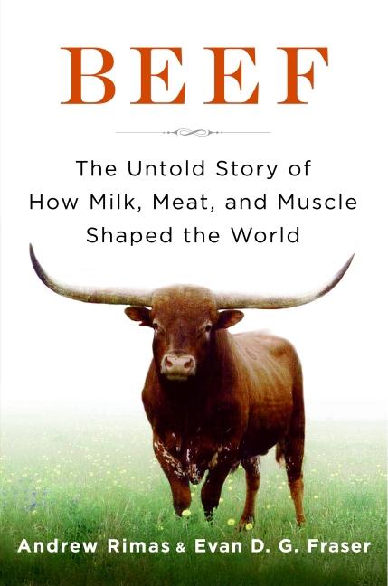 Item #557558 Beef: The Untold Story of How Milk, Meat, and Muscle Shaped the World. Andrew Rimas,...