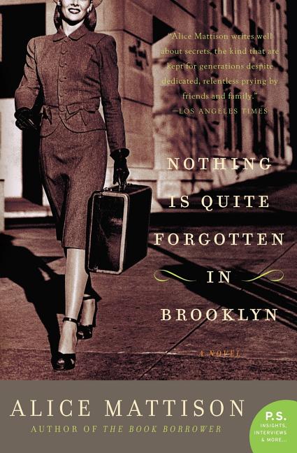 Nothing Is Quite Forgotten in Brooklyn: A Novel (P.S. Alice Mattison.