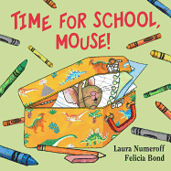 Item #618238 Time for School, Mouse! (If You Give...). Laura Numeroff