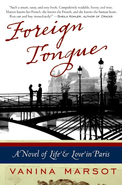 Foreign Tongue: A Novel of Life and Love in Paris. Vanina Marsot.