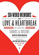 Item #22235 Six-Word Memoirs on Love and Heartbreak: by Writers Famous and Obscure. Larry Smith