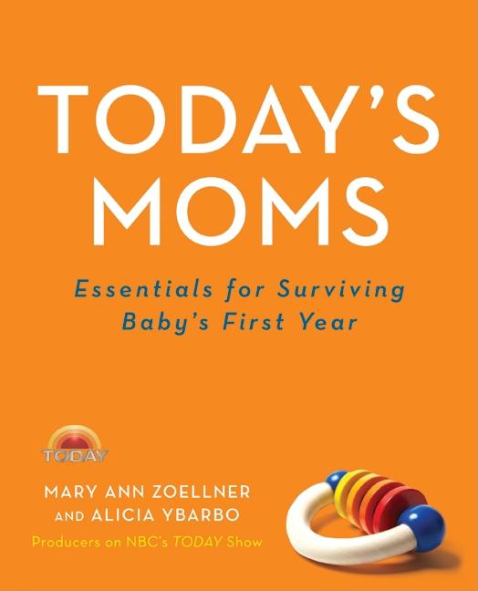Item #507048 Today's Moms: Essentials for Surviving Baby's First Year. Mary Ann Zoellner, Alicia,...
