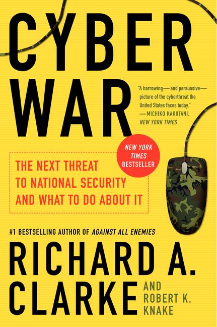 Item #566111 Cyber War: The Next Threat to National Security and What to Do About It. Richard A....