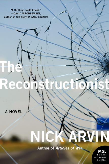 The Reconstructionist: A Novel. Nick Arvin.