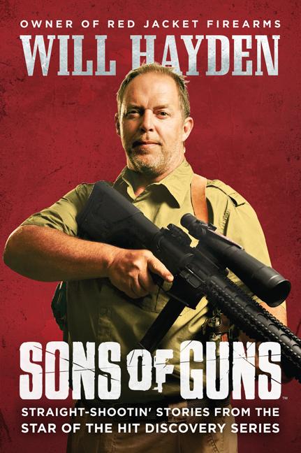 Item #562522 Sons of Guns: Straight-Shootin' Stories from the Star of the Hit Discovery Series....