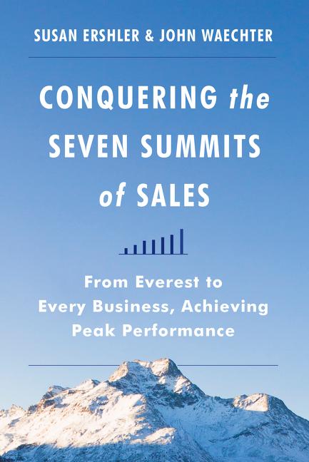 Item #27938 Conquering the Seven Summits of Sales: From Everest to Every Business, Achieving Peak...