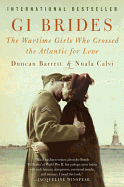 Item #572265 GI Brides: The Wartime Girls Who Crossed the Atlantic for Love. Duncan Barrett,...