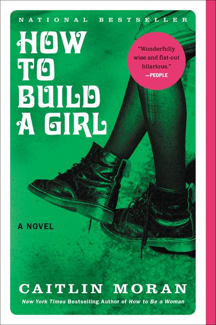 Item #479015 How to Build a Girl: A Novel (P.S. (Paperback)). Caitlin Moran