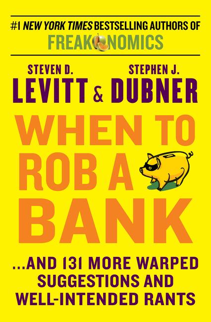 Item #562540 When to Rob a Bank: ...And 131 More Warped Suggestions and Well-Intended Rants....