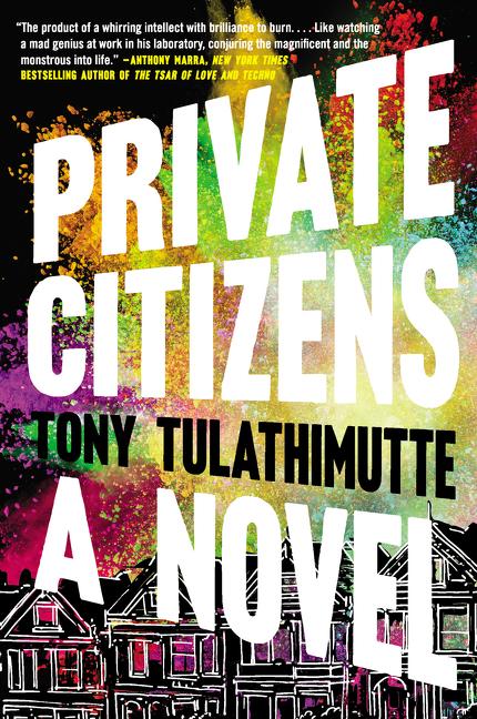 Private Citizens: A Novel. Tony Tulathimutte.
