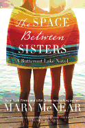 Item #573936 The Space Between Sisters: A Butternut Lake Novel. Mary McNear