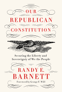 Item #616260 Our Republican Constitution: Securing the Liberty and Sovereignty of We the People....