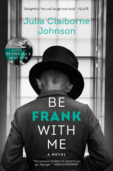 Be Frank With Me: A Novel. Julia Claiborne Johnson.