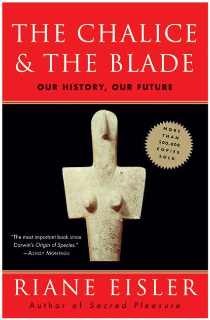 Item #480758 The Chalice and the Blade: Our History, Our Future. Riane Eisler