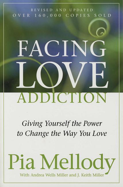 Item #575473 Facing Love Addiction: Giving Yourself the Power to Change the Way You Love. Pia...