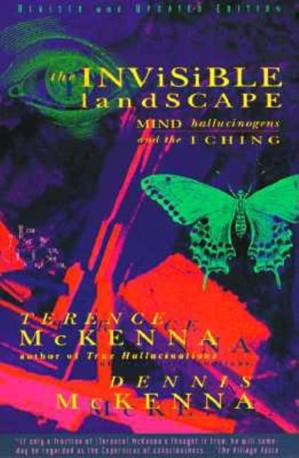 Item #29382 The Invisible Landscape: Mind, Hallucinogens, and the I Ching. Terence McKenna,...