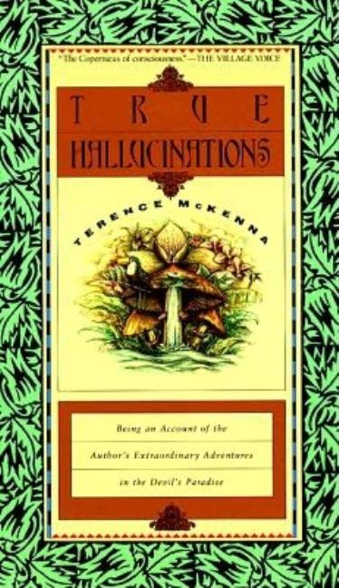 Item #29390 True Hallucinations: Being an Account of the Author's Extraordinary Adventures...